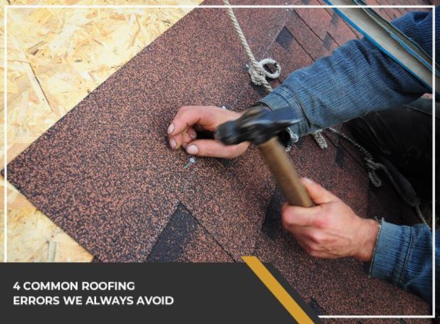 4 Common Roofing Errors We Always Avoid